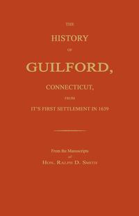 The History of Guilford, Connecticut, From Its First Settlement in 1639