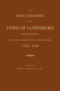 The Early Records of the Town of Lunenburg, Massachusetts, Including That Part Which is Now Fitchburg