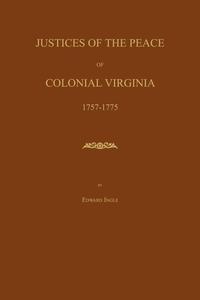 Justices of the Peace of Colonial Virginia 1757-1775