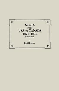 Scots in the USA and Canada, 1825-1875. Part Three