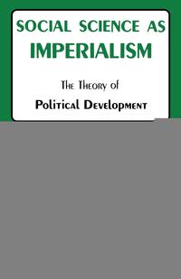 Social Science as Imperialism. the Theory of Political Development