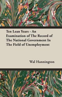 Ten Lean Years - An Examination of The Record of The National Government In The Field of Unemployment