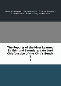 Reports of the most learned sir Edmund Saunders