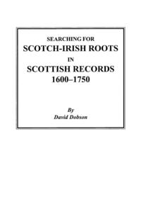 Searching for Scotch-Irish Roots in Scottish Records, 1600-1750