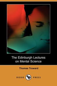  - «The Edinburgh Lectures on Mental Science (Dodo Press)»