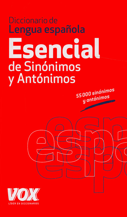 Diccionario de Lengua espanola: Esencial de Sinonimos y Antonimos