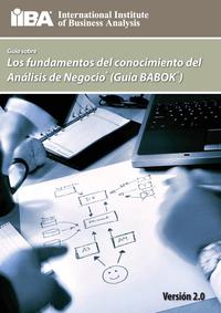 Guia Sobre Los Fundamentos del Conocimiento del Analisis de Negocio (Guia Babok (R) )