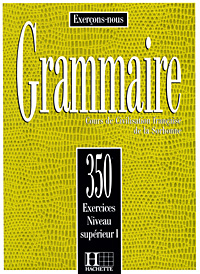 Grammaire: Cours de Civilisation francaise de la Sorbonne: 350 Exercices Niveau Superieur I