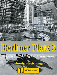 Berliner Platz 3: Deutsch im Alltag fur Erwachsene: Lehrerhandreichungen