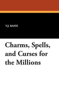 Charms, Spells, and Curses for the Millions