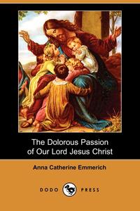 The Dolorous Passion of Our Lord Jesus Christ