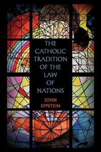 The Catholic Tradition of the Law of Nations