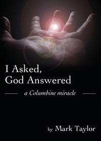 I Asked, God Answered- A Columbine Miracle