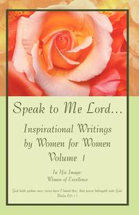 Speak to Me Lord.Inspirational Writings by Women for Women