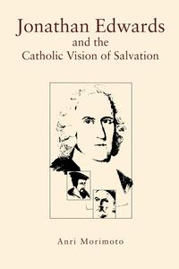 Jonathan Edwards and the Catholic Vision of Salvation