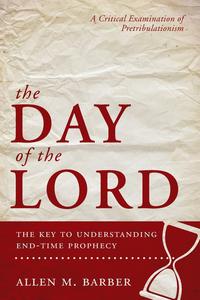 The Day of the Lord, the Key to Understanding End-Time Prophecy