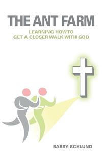 The Ant Farm - Learning How to Get A Closer Walk With God