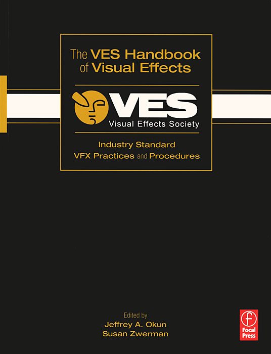 The VES Handbook of Visual Effects: Industry Standard VFX Practices and Procedures