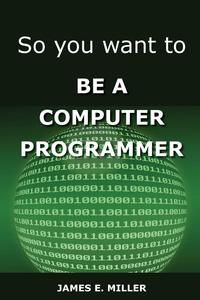 So You Want to Be a Computer Programmer