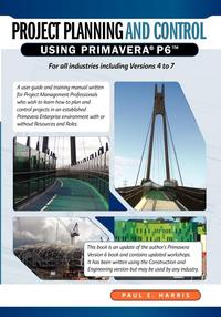 Project Planning & Control Using Primavera P6 for All Industries Including Versions 4 to 7