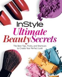  - «InStyle Ultimate Beauty Secrets: The Best Tips, Tricks, and Shortcuts to Create Your Perfect Look»