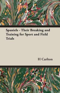 Spaniels - Their Breaking and Training for Sport and Field Trials