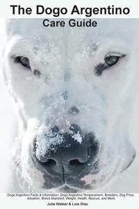 The Dogo Argentino Care Guide. Dogo Argentino Facts & Information