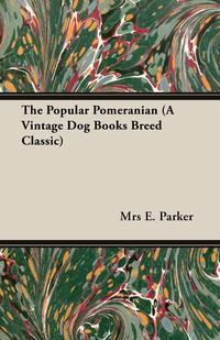 The Popular Pomeranian (A Vintage Dog Books Breed Classic)