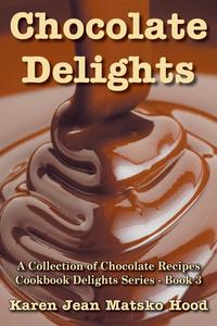 Karen Jean Matsko Hood - «Chocolate Delights Cookbook, Volume I»