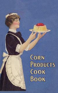 Corn Products Cook Book