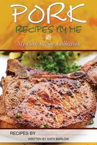 Kath Barlow - «Pork Recipes by Me»