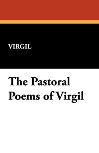 The Pastoral Poems of Virgil