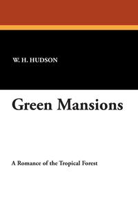 W. H. Hudson - «Green Mansions»