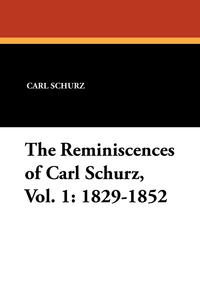 The Reminiscences of Carl Schurz, Vol. 1