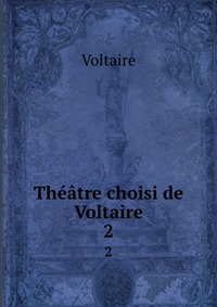 Theatre choisi de Voltaire