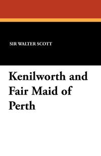 Kenilworth and Fair Maid of Perth