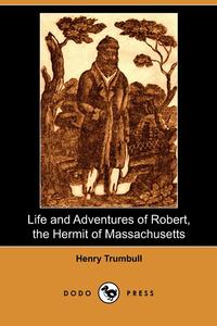 Life and Adventures of Robert, the Hermit of Massachusetts (Dodo Press)