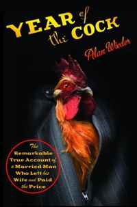 Year of the Cock: The Remarkable True Account of a Married Man Who Left His Wife and Paid the Price