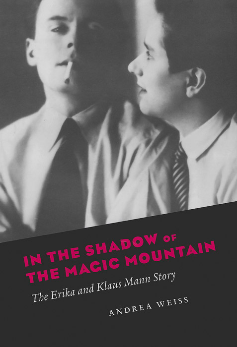 In the Shadow of the Magic Mountain: The Erika and Klaus Mann Story