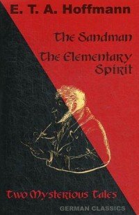 The Sandman. The Elementary Spirit (Two Mysterious Tales. German Classics)