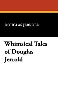 Whimsical Tales of Douglas Jerrold