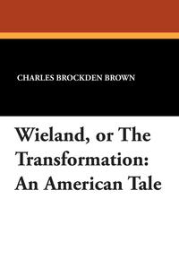 Wieland, or The Transformation