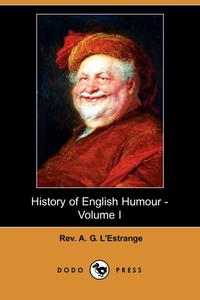  - «History of English Humour - Volume I (Dodo Press)»