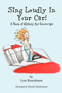 Sing Loudly in Your Car! A Book of Whimsy for Grown-ups