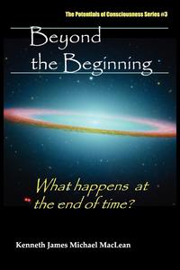 Beyond the Beginning