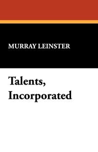 Murray Leinster - «Talents, Incorporated»