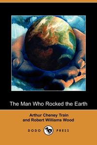 The Man Who Rocked the Earth (Dodo Press)