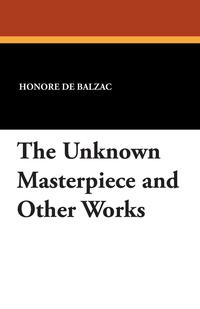 The Unknown Masterpiece and Other Works