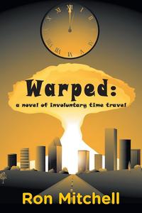 Warped - a novel of involuntary time travel