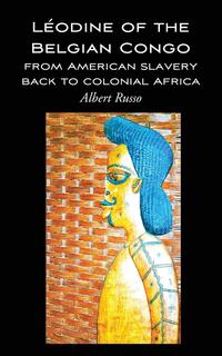 Leodine of the Belgian Congo - From American Slavery Back to Colonial Africa and After